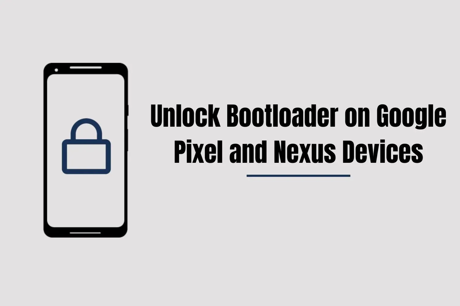 The Beginner’s Guide to Unlock Bootloader on Google Pixel and Nexus Devices