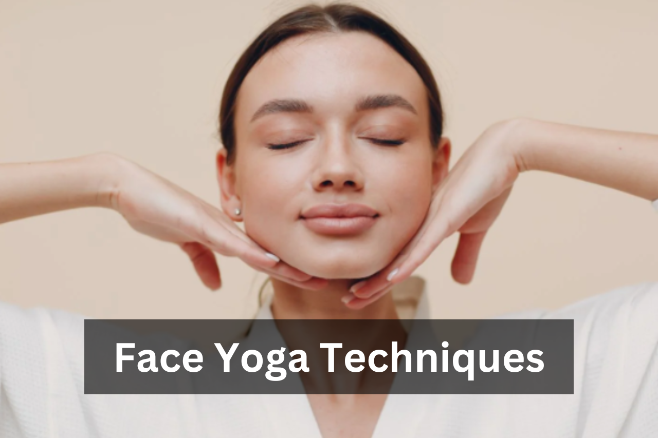 Face Yoga Techniques