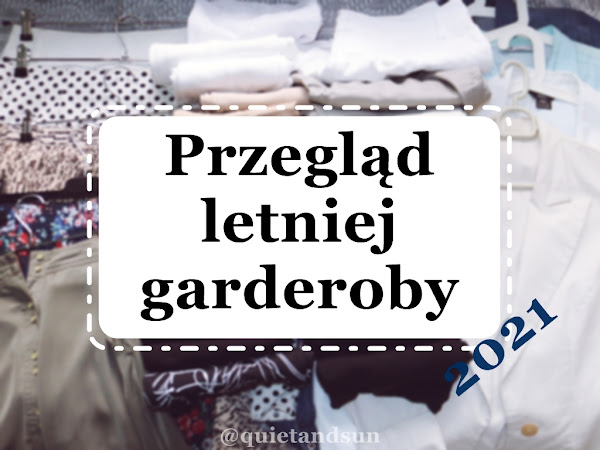 Szafa kapsułowa lato 2021, czyli przegląd garderoby po sezonie | Summer Capsule Wardrobe Recap