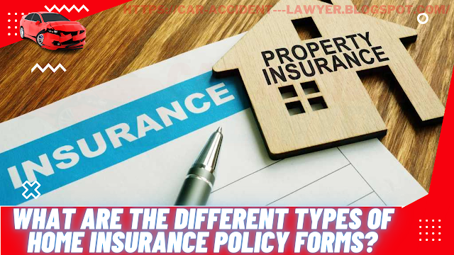 What are the different types of home insurance policy forms?