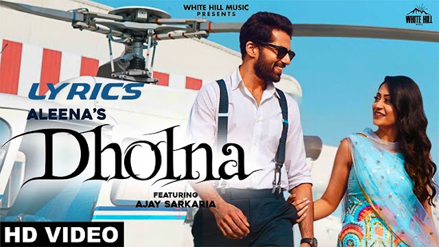 Dholna Song Lyrics | Aleena, Ajay Sarkaria | Desi Crew