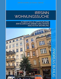 IRRSINN WOHNUNGSSUCHE: 21 WERTVOLLE TIPPS FÜR EINE ERFOLGREICHE ANMIETUNG DEINER NÄCHSTEN WOHNUNG