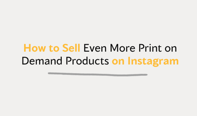 How to Sell Even More Print on Demand Products on Instagram