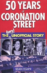 Image: 50 Years of Coronation Street: The (Very) Unofficial Story | Hardcover: 256 pages | by Sean Egan (Author). Publisher: Aurum Press (October 14, 2010)