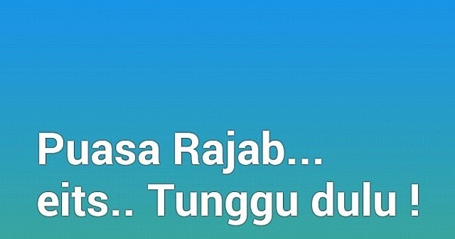 Jangan Mengkhususkan Puasa di Bulan Rajab