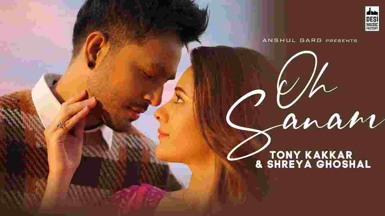 ओह सनम Oh sanam lyrics in Hindi Tony Kakkar x Shreya Ghoshal Hindi Song