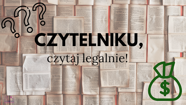 Czytelniku, czytaj legalnie!