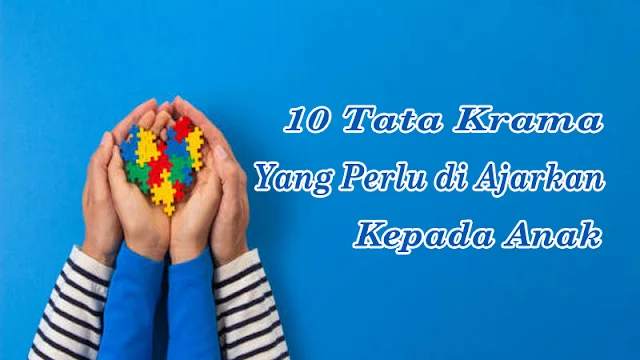 10 Tata Krama yang Perlu di Ajarkan Kepada Anak