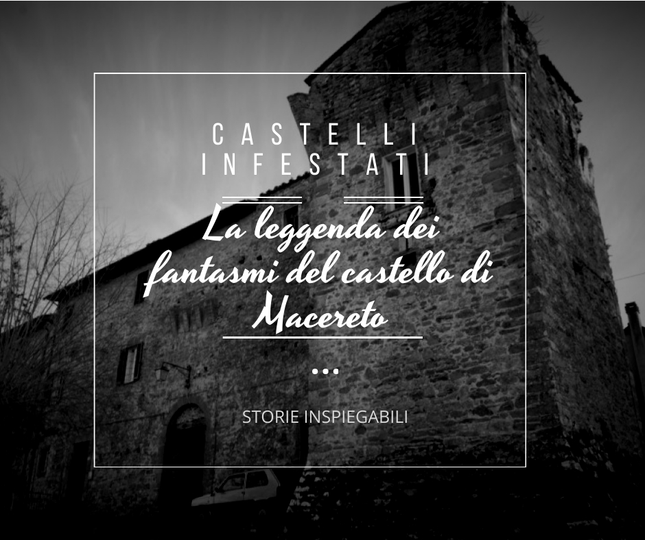 La leggenda dei fantasmi del castello di Macereto