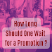 How Long Should One Hold Off On A Promotion?