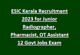 ESIC Kerala Recruitment 2023 for Junior Radiographer, Pharmacist, OT Assistant 12 Govt Jobs Exam Pattern