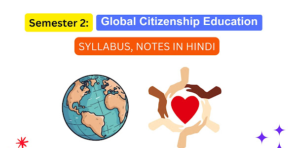 Global Citizenship Education Semester 2 Syllabus, Notes, Important Questions in Hindi [PDF]