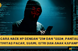 Cara Hack HP dengan *21# dan *002#, Pantau Aktivitas Pasangan dan Anak Kapanpun!