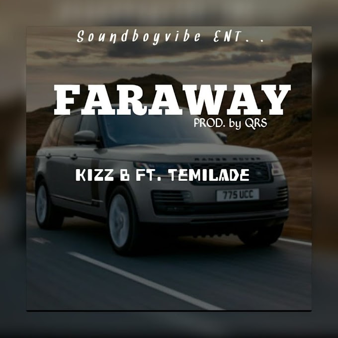 Download music mp3: Kizz B Ft Temilade - Faraway