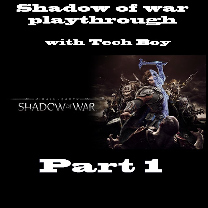 Middle Earth Shadow of war Part 1 with Tech boy