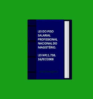 A foto mostra a capa do livro da lei do Piso Salarial Profissional Nacional do Magistério. Lei Nº 11.738/16/07/08