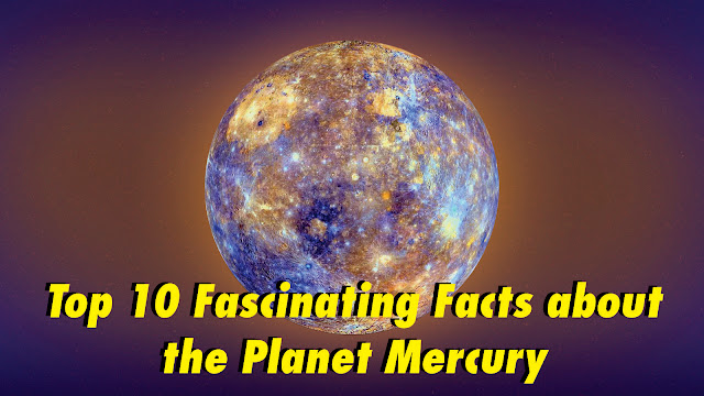 Top 10 Fascinating Facts about the Planet Mercury, mercury planet facts, facts about mercury planet, mercury planet fun facts, fun facts about mercury planet, interesting facts about mercury planet