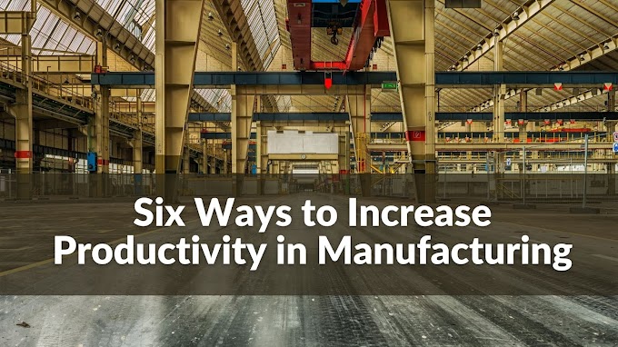 Six Ways to Increase Productivity in Manufacturing | Compucare India