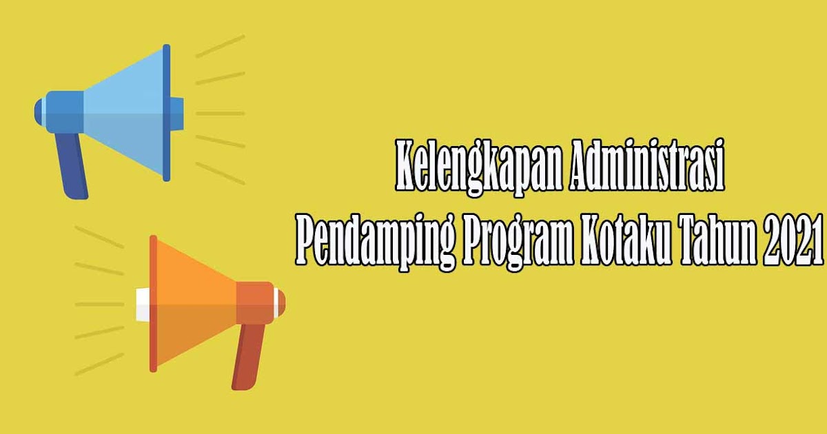 Kelengkapan Administrasi Pendamping Program Kotaku Tahun 2021 Masbabal Com