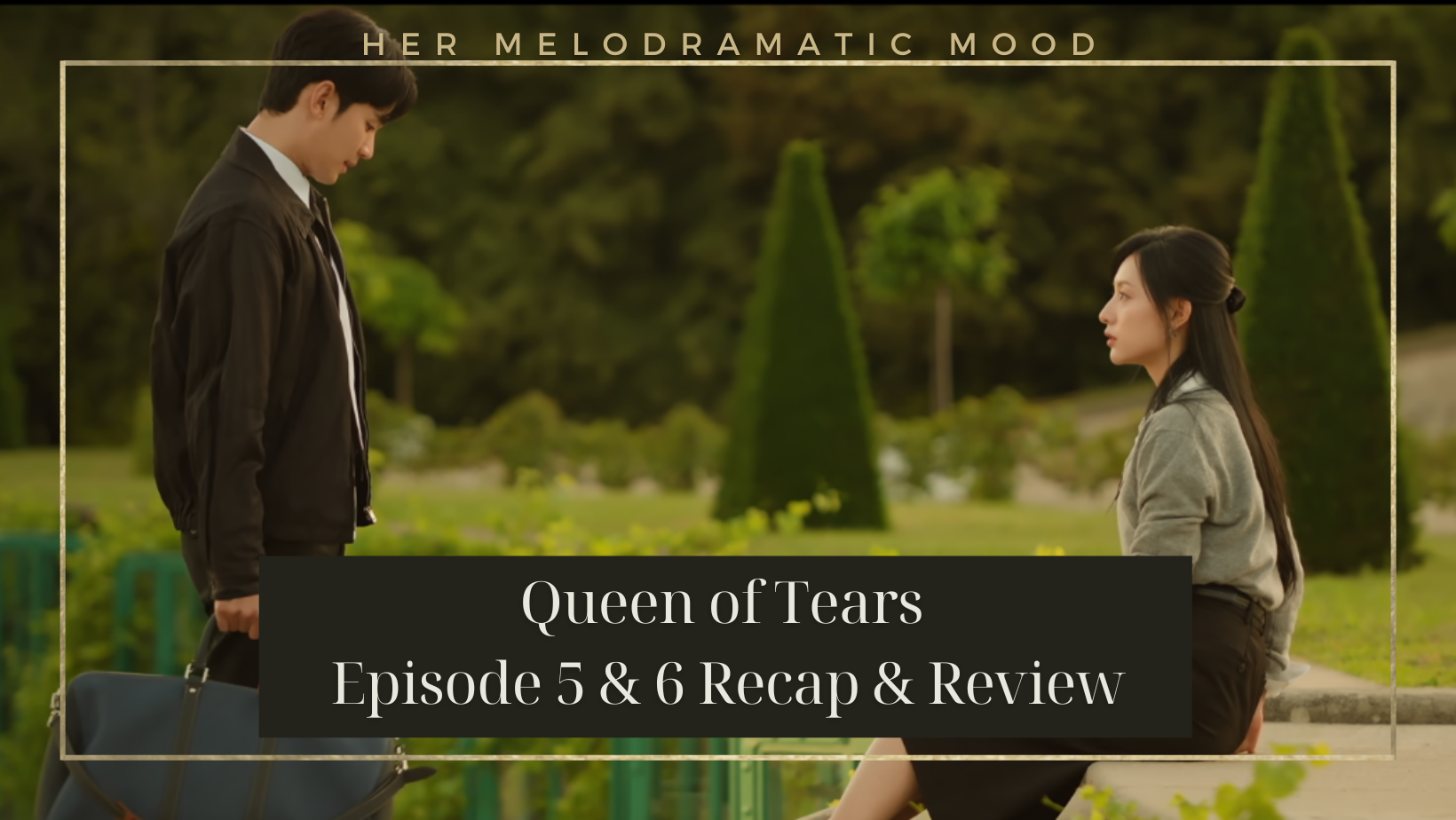 Queen of Tears Episode 5 & 6 Recap & Review
