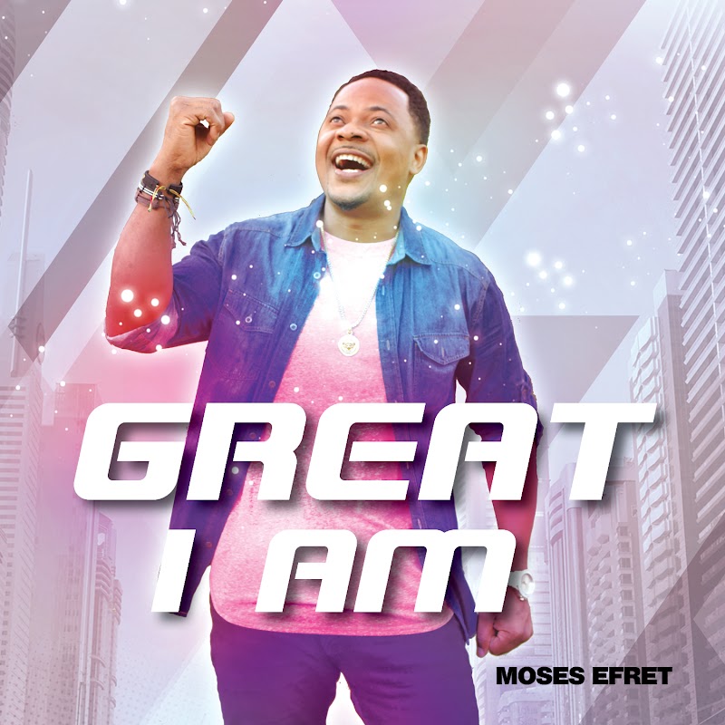 Moses Efret - Great I Am [New Music]