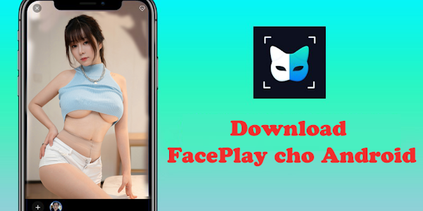 Tải FacePlay , ứng dụng ghép mặt vào video trên Android