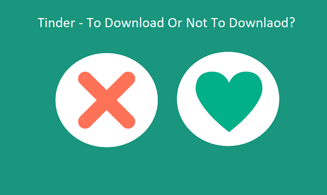 To Download Tinder Online Dating App Or Not To Download