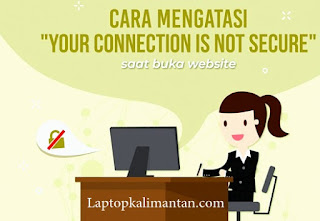 Cara Mengatasi Your Connection is Not Secure pada website