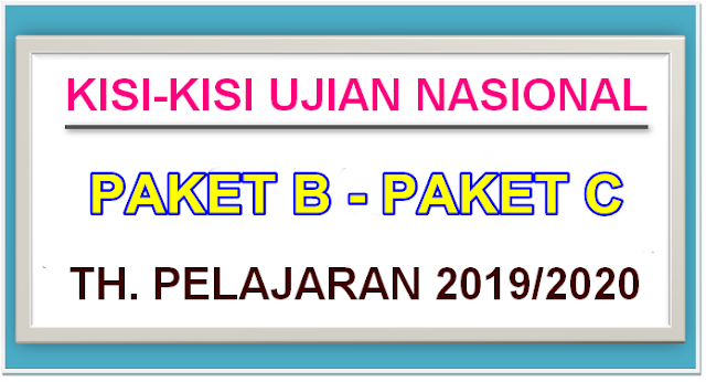 KISI-KISI UJIAN NASIONAL GABUNG PAKET B, PAKET C TH. 2019/2020 - DOWNLOAD