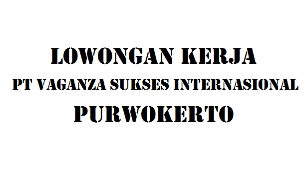 Lowongan Kerja PT Vaganza Sukses Internasional