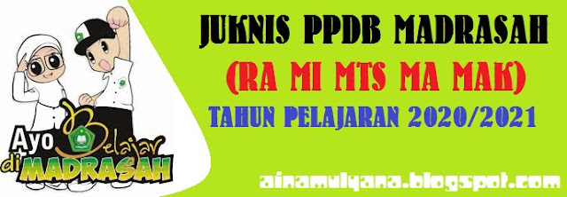  Juknis PPDB Madrasah (RA MI MTS MA MAK) Tahun Pelajaran 2020/2021