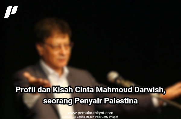 Profil dan Kisah Cinta Mahmoud Darwish, seorang Penyair Palestina
