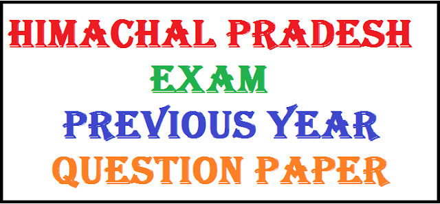 HIMACHAL PRADESH EXAM PREVIOUS YEAR QUESTION PAPER