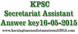 Download Kerala PSC Secretariat Assistant Answer key 16/05/2015 , Download PSC Secretariat Assistant  Answer key 16-05-2015, Secretariat Assistant Answer key today, Kerala PSC Secretariat Assistant Solved paper May16,2015,  Secretariat Assistant, Assistant Auditor  Solved Question Paper 16-05-2014, Download Secretariat Assistant Answer key 2015