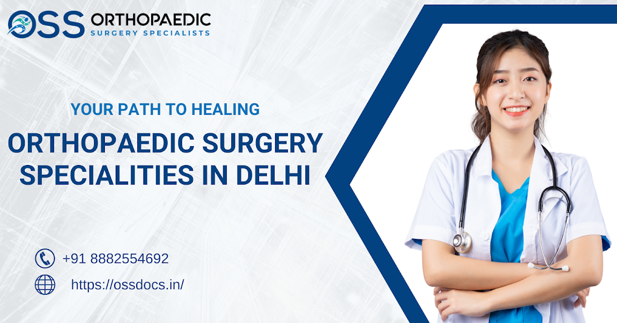 Your Path to Healing Orthopaedic Surgery Specialities in Delhi