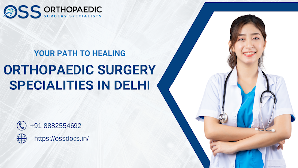 Your Path to Healing Orthopaedic Surgery Specialities in Delhi