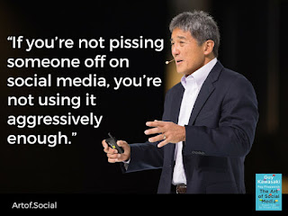 Guy Kawasaki: if you're not pissing someone off on social media, you're not using it aggressively enough