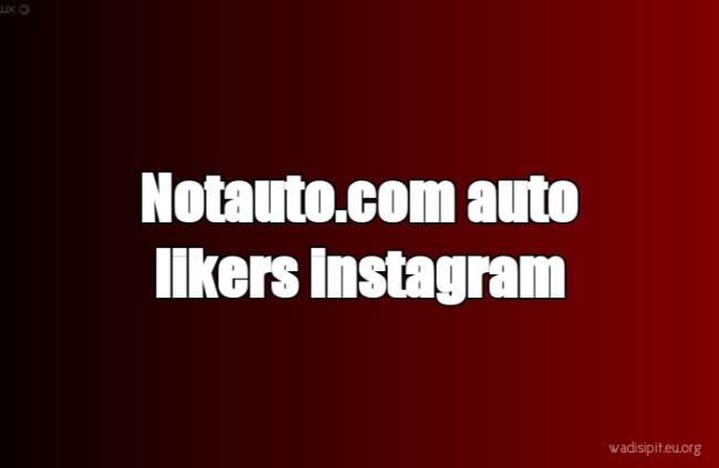 notauto. com/increase-like-on-instagram