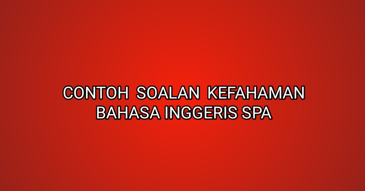 Contoh Soalan Kefahaman Bahasa Inggeris PTD 2020 - SUMBER 