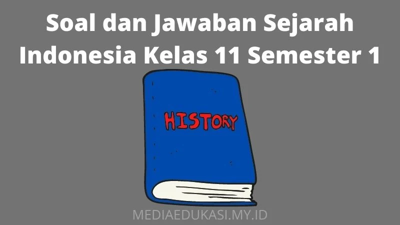 Soal dan Jawaban Sejarah Indonesia Kelas 11 Semester 1