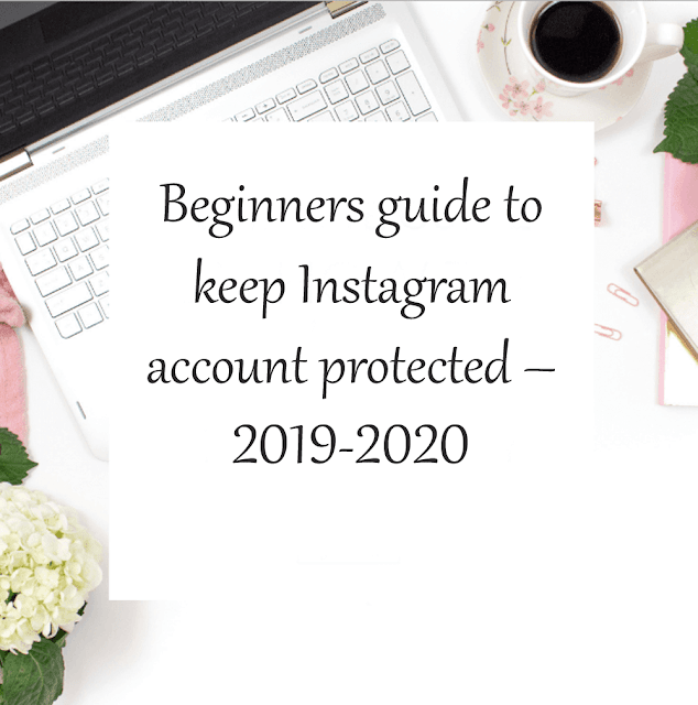 Beginners guide to keep Instagram account protected – 2019-2020