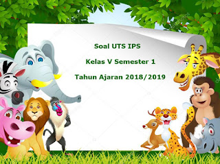 Berikut ini yaitu pola soal UTS IPS kelas  Soal UTS IPS Kelas 5 Semester 1 Terbaru Tahun 2018/2019