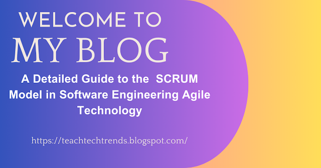 A Detailed Guide to the  SCRUM Model in Software Engineering Agile Technology