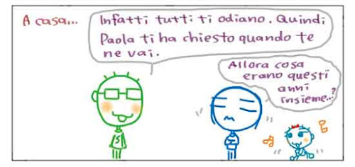 A casa... Infatti tutti  ti odiano. Quindi Paola ti ha chiesto quando te ne vai. Allora cosa erano questi anni insieme...?