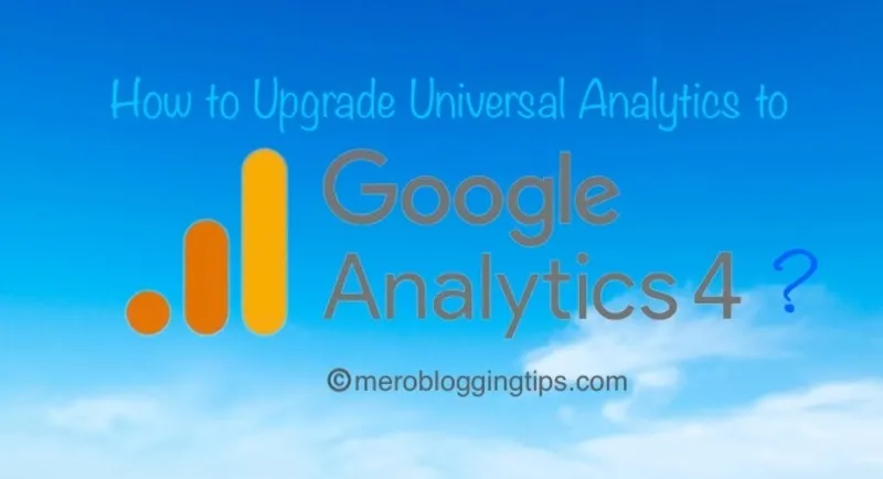 How to Upgrade Google Universal Analytics to Google Analytics 4 (GA4) on Blogger Website