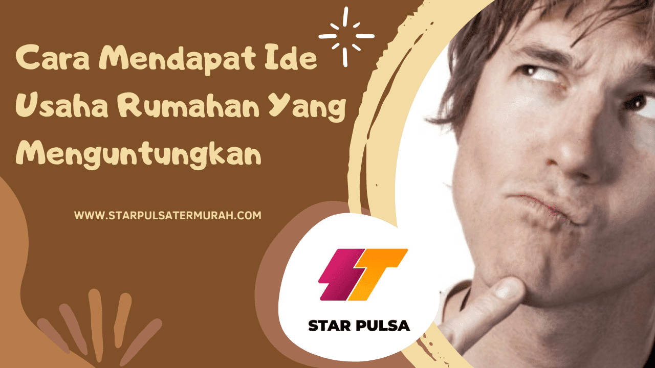 Cara Mendapat Ide Usaha Rumahan Yang Menguntungkan - Star Pulsa