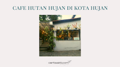 cafe hutan hujan di bogor - ceritaakit