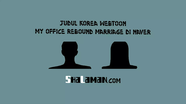 Judul Korea Webtoon My Office Rebound Marriage di Naver
