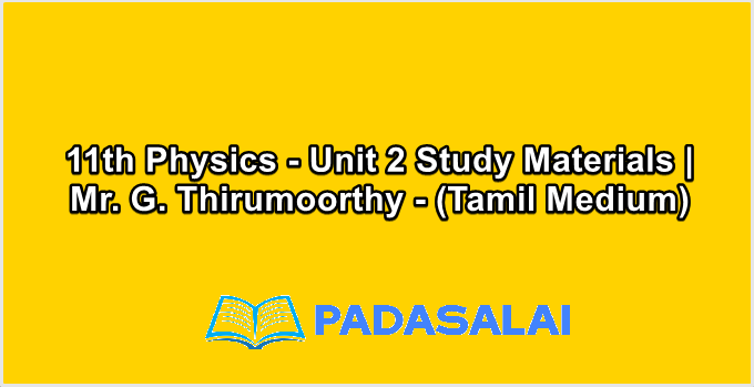11th Physics - Unit 2 Study Materials | Mr. G. Thirumoorthy - (Tamil Medium)