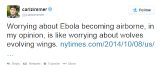 carl zimmer: Worrying about Ebola becoming airborne, in my  opinion, is like worrying about wolves evolving wings